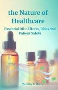 the Nature of Healthcare: Essential Oils Effects Risks and Patient Safety