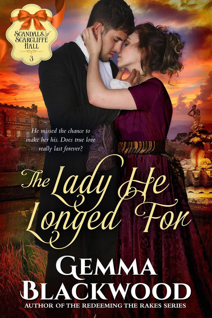 The Lady He Longed For (Scandals of Scarcliffe Hall #3)