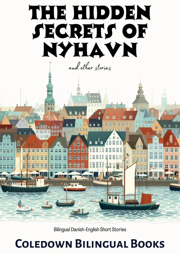 The Hidden Secrets of Nyhavn and Other Stories: Bilingual Danish-English Short Stories