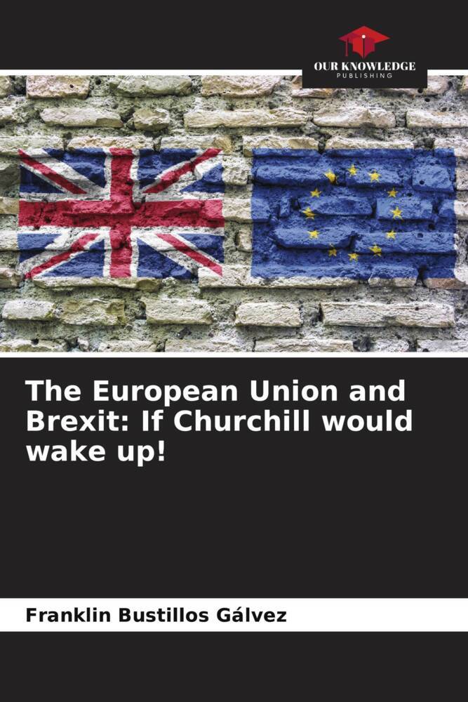 The European Union and Brexit: If Churchill would wake up!