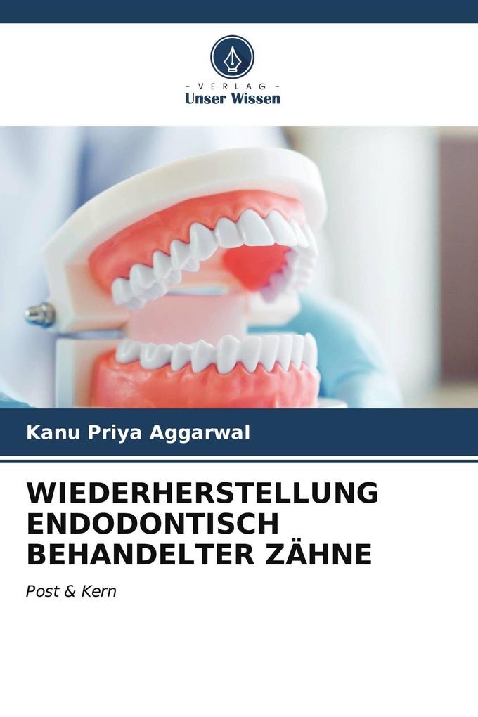 WIEDERHERSTELLUNG ENDODONTISCH BEHANDELTER ZÄHNE