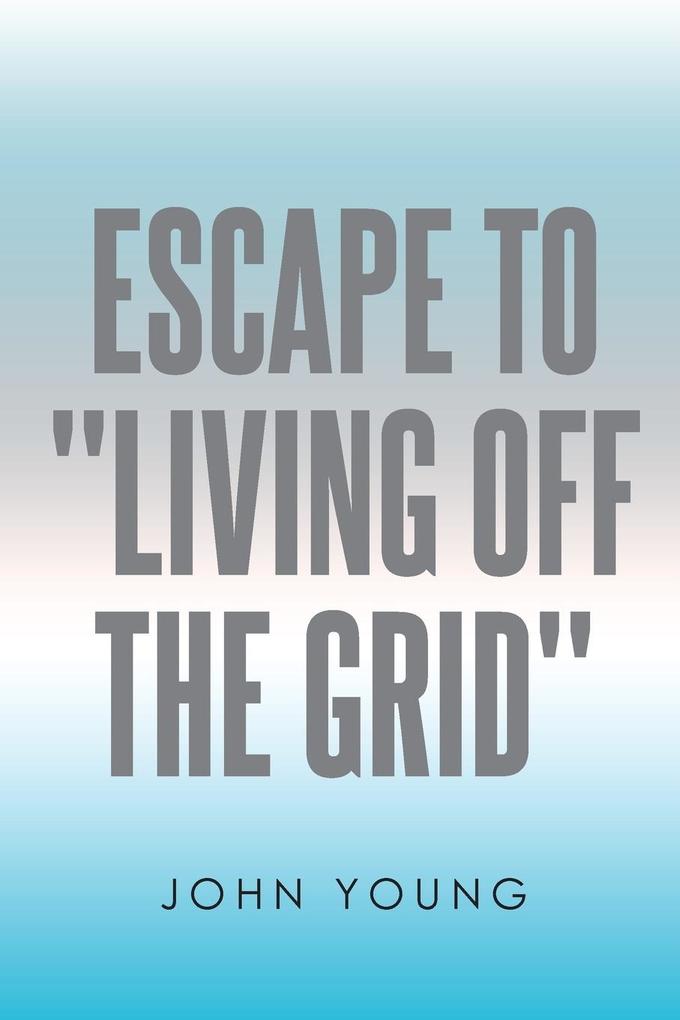 Escape to Living Off the Grid