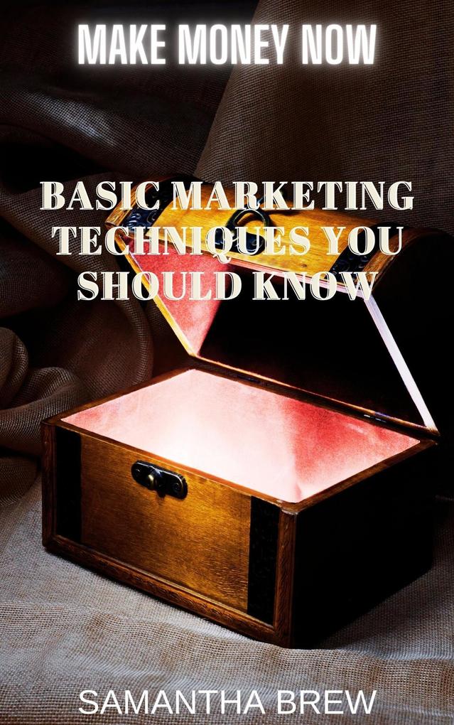Basic Marketing Techniques You Should Know (Make Money Now #1)