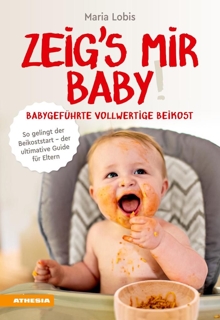 Zeig's mir Baby! Babygeführte vollwertige Beikost