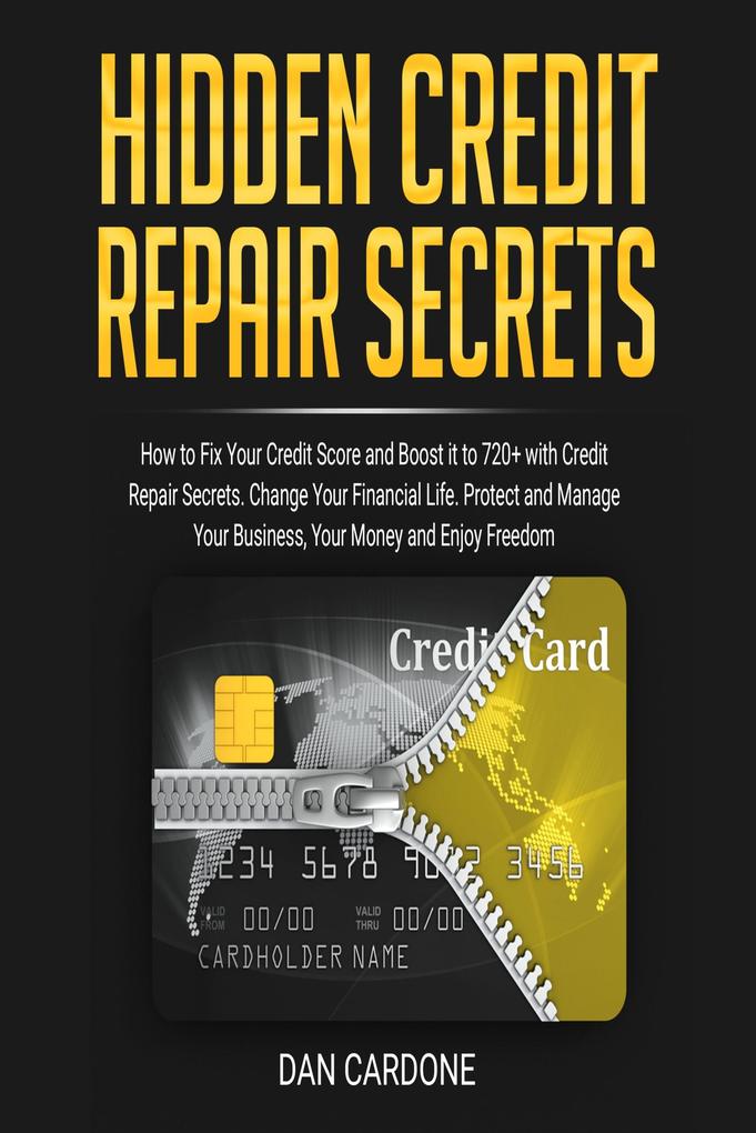 Hidden Credit Repair Secrets: How to Fix Your Credit Score and Boost it to 720+ with Credit Repair Secrets