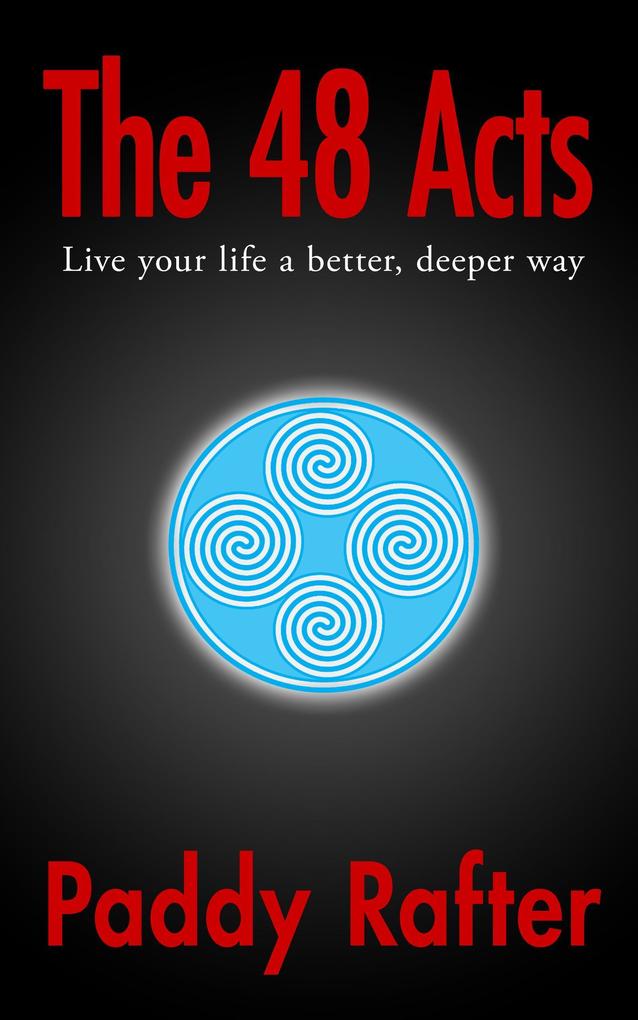 The 48 Acts: Live your life in a better deeper way (A Better Life #1)