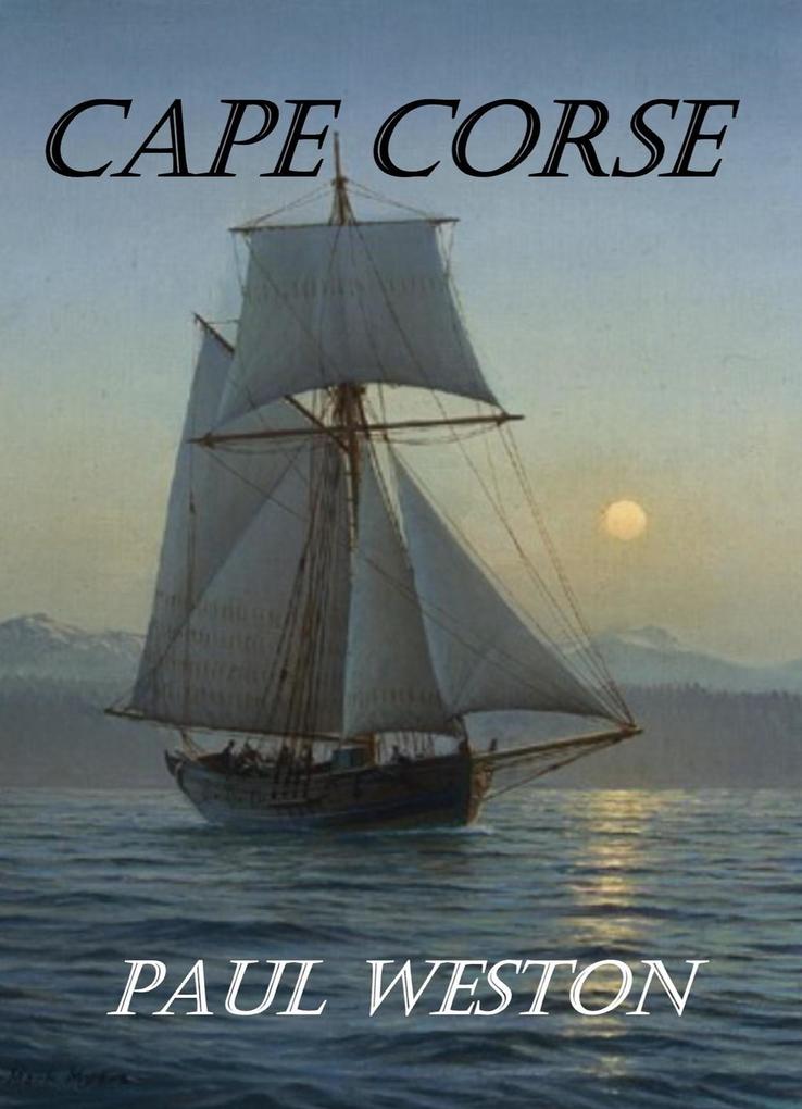Cape Corse (Paul Weston Historical Maritime and Naval Fiction #3)