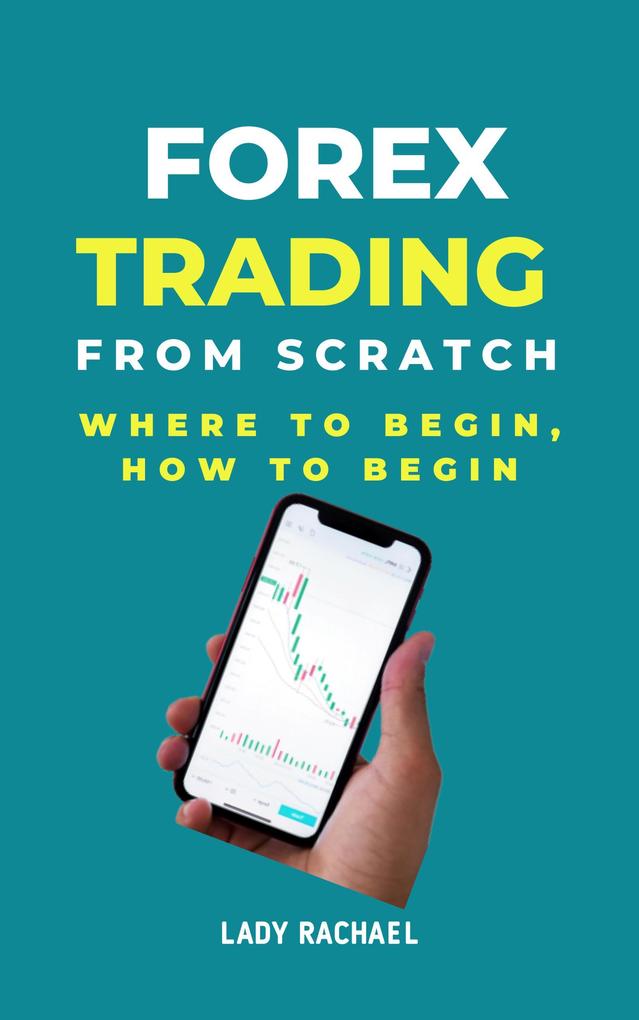 Forex Trading From Scratch: Where To Begin How To Begin
