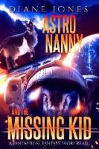 AstroNanny and the Missing Kid (A Fantastical Fantasy Short Read #3)