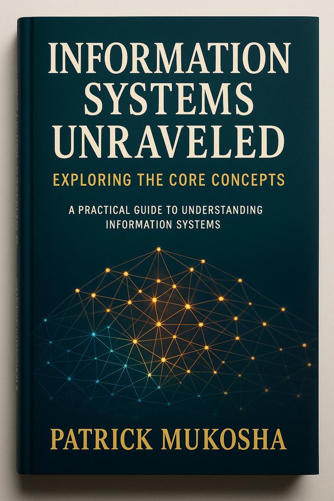 'Information Systems Unraveled: Exploring the Core Concepts'