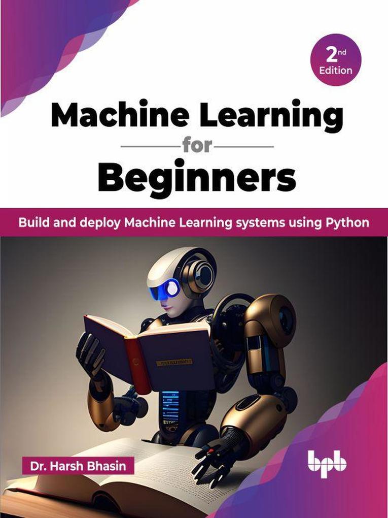 Machine Learning for Beginners: Build and deploy Machine Learning systems using Python - 2nd Edition