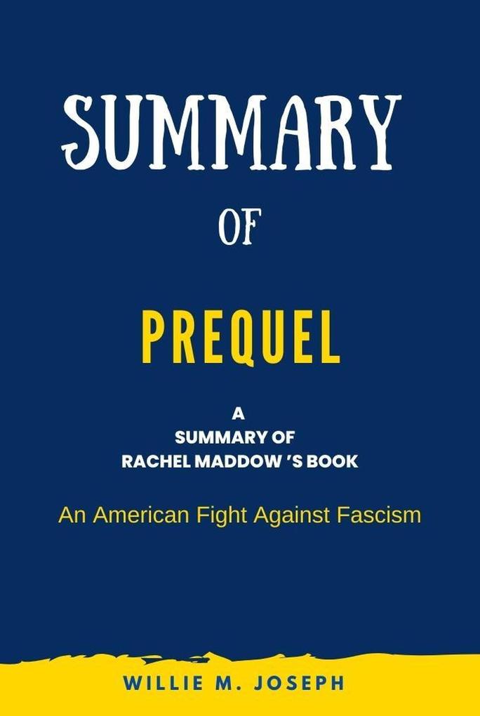 Summary of Prequel By Rachel Maddow : An American Fight Against Fascism