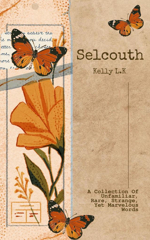 Selcouth: A Collection Of Unfamiliar Rare Strange Yet Marvelous Words