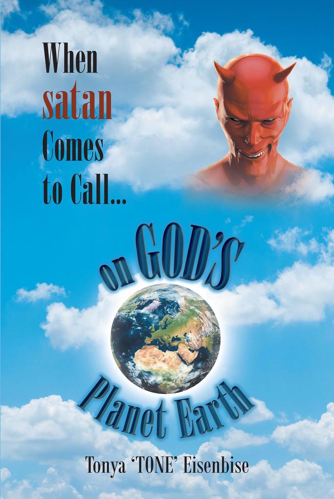 When satan Comes to Call... on God‘s Planet Earth