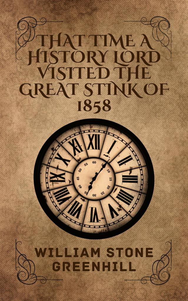 That Time The History Lordess Explored The Great Stank Of 1858 (History Lord: TIME ADVENTURES #2)