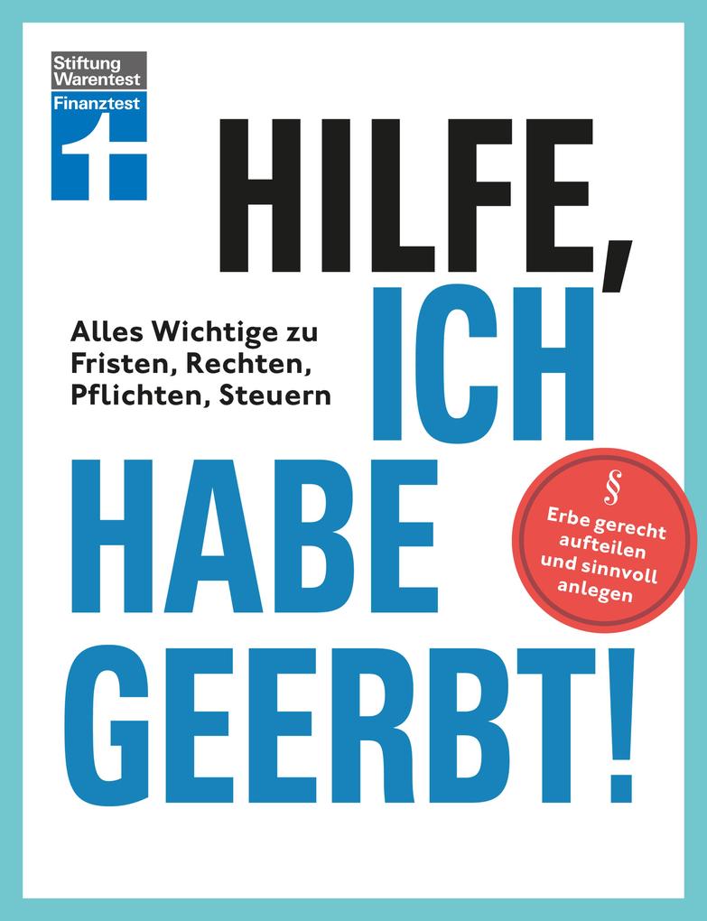 Hilfe ich habe geerbt! - Basiswissen für Erben Sachwerte gerecht aufteilen die wichtigsten Steuerregeln