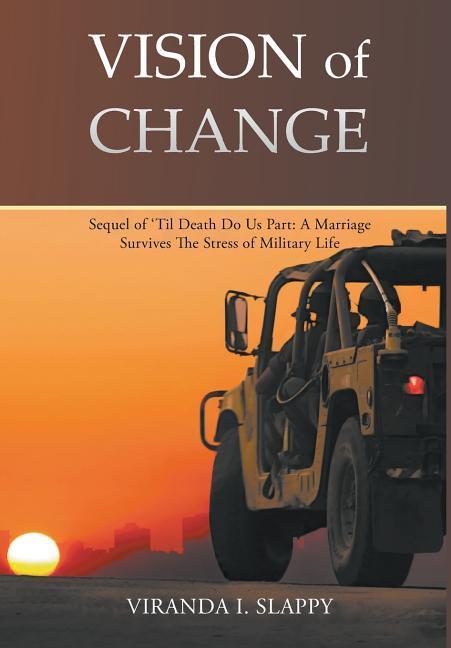 Vision of Change: Sequel of ‘Til Death Do Us Part: A Marriage Survives the Stress of Military Life