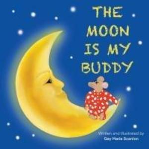 The Moon Is My Buddy: An engaging story about animals and nature that will surely capture your child‘s imagination while calming their fear