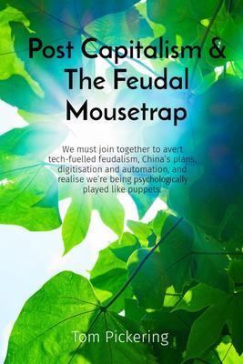 Post Capitalism & The Feudal Mousetrap