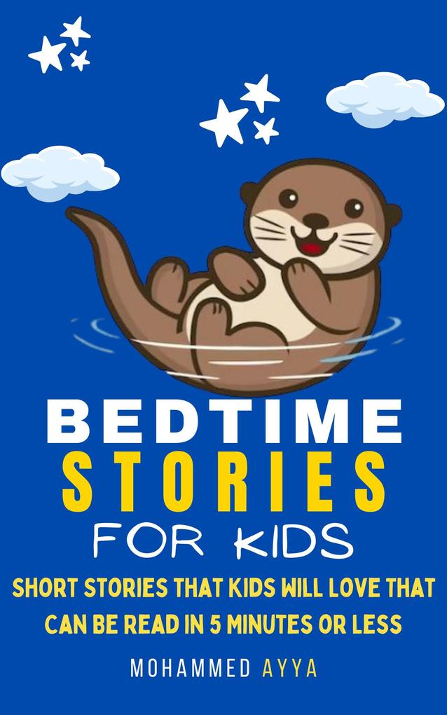 Bedtime Stories For Kids - Short Stories that Kids Will Love That Can Be Read in 5 Minutes or Less