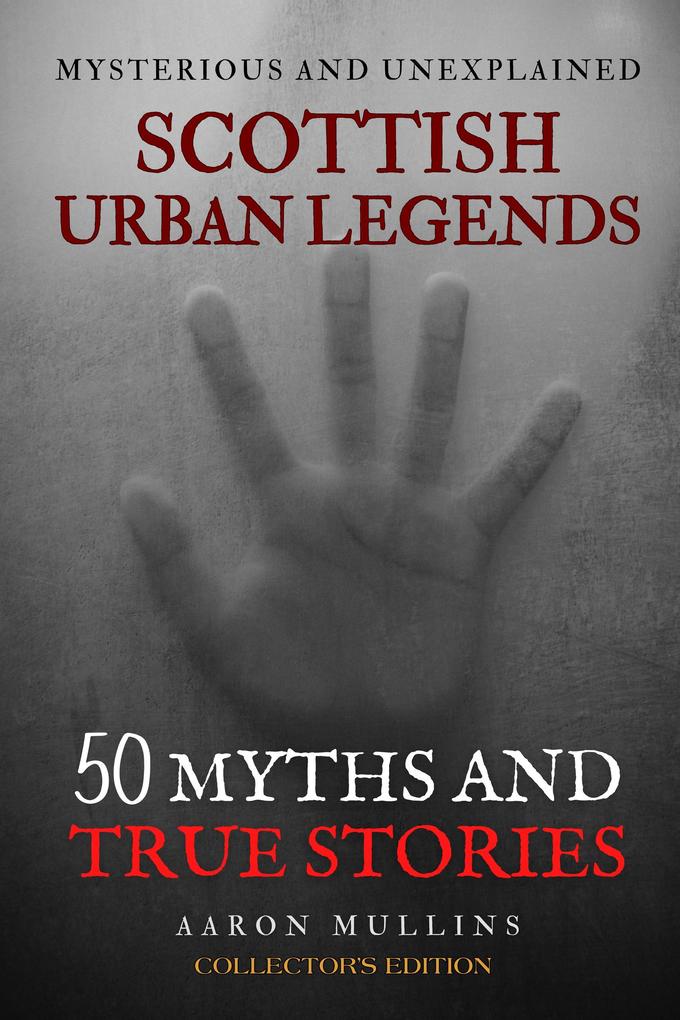 Scottish Urban Legends: 50 Myths and True Stories (Collector‘s Edition)