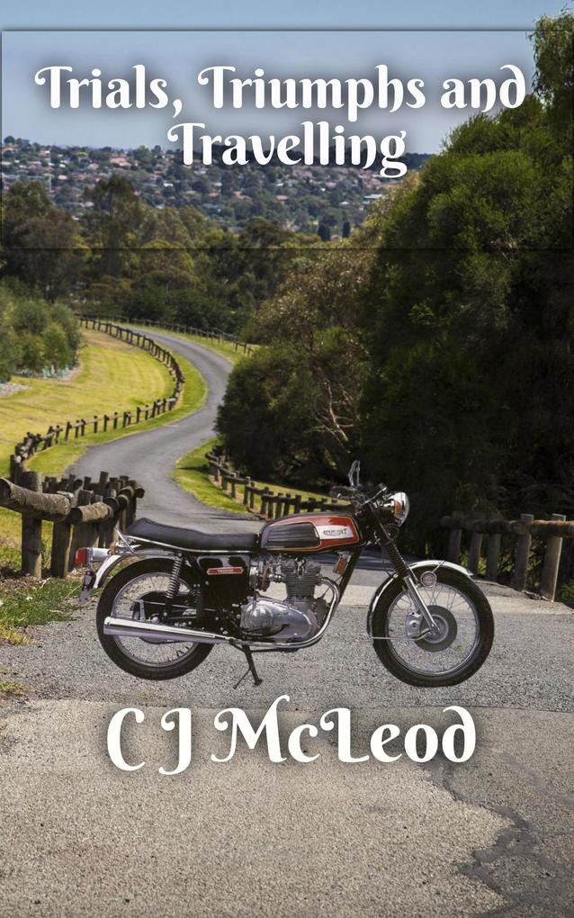 Trials Triumphs and Travelling (Motorcycle Chronicals #2)