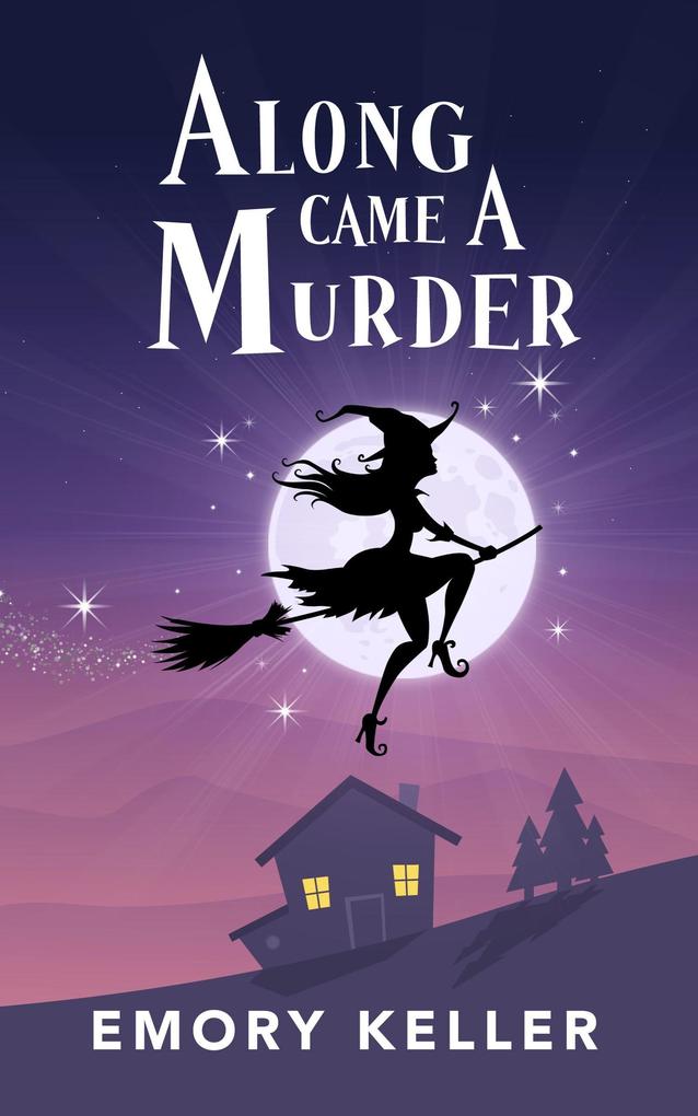 Along Came a Murder (The Witches of Piney Springs Paranormal Cozy Mysteries #1)