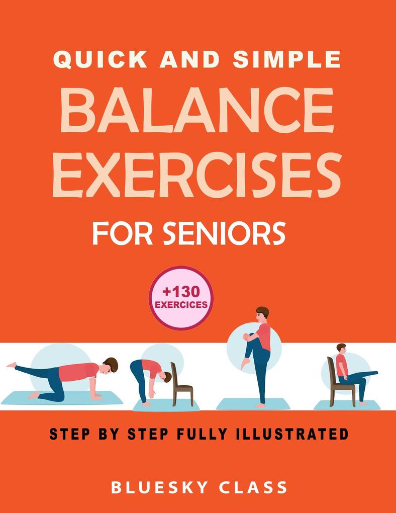 Quick and simple balance exercises for seniors: +130 exercises step-by-step fully illustrated