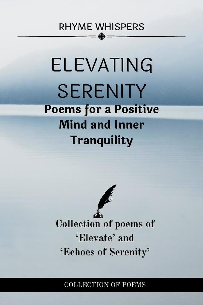 Elevating Serenity: Poems for a Positive Mind and Inner Tranquility: Collection of poems of Elevate and Echoes of Serenity