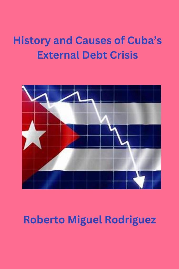 History and Causes of Cuba‘s External Debt Crisis