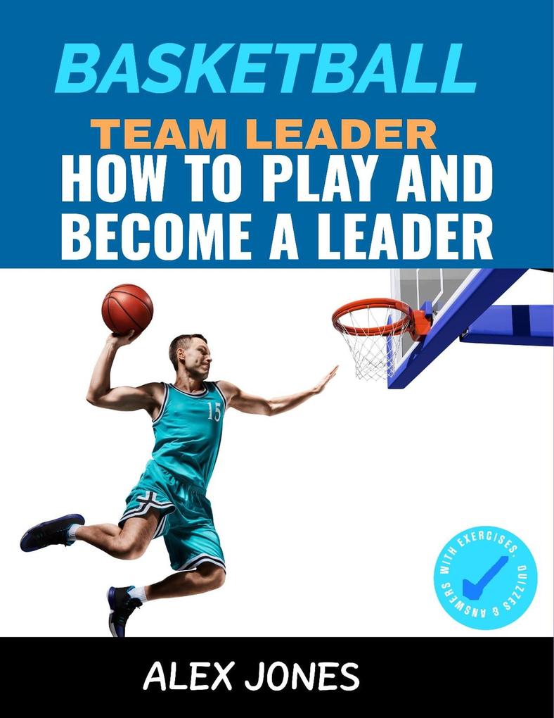 Basketball Team Leader: How to Play and Become a Leader (Sports #3)