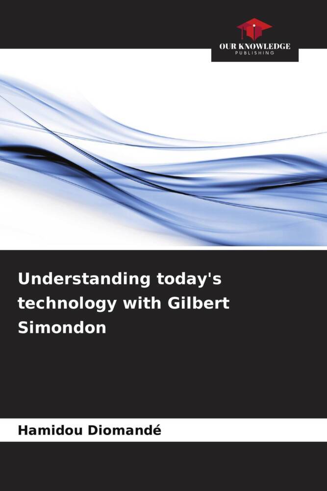 Understanding today's technology with Gilbert Simondon