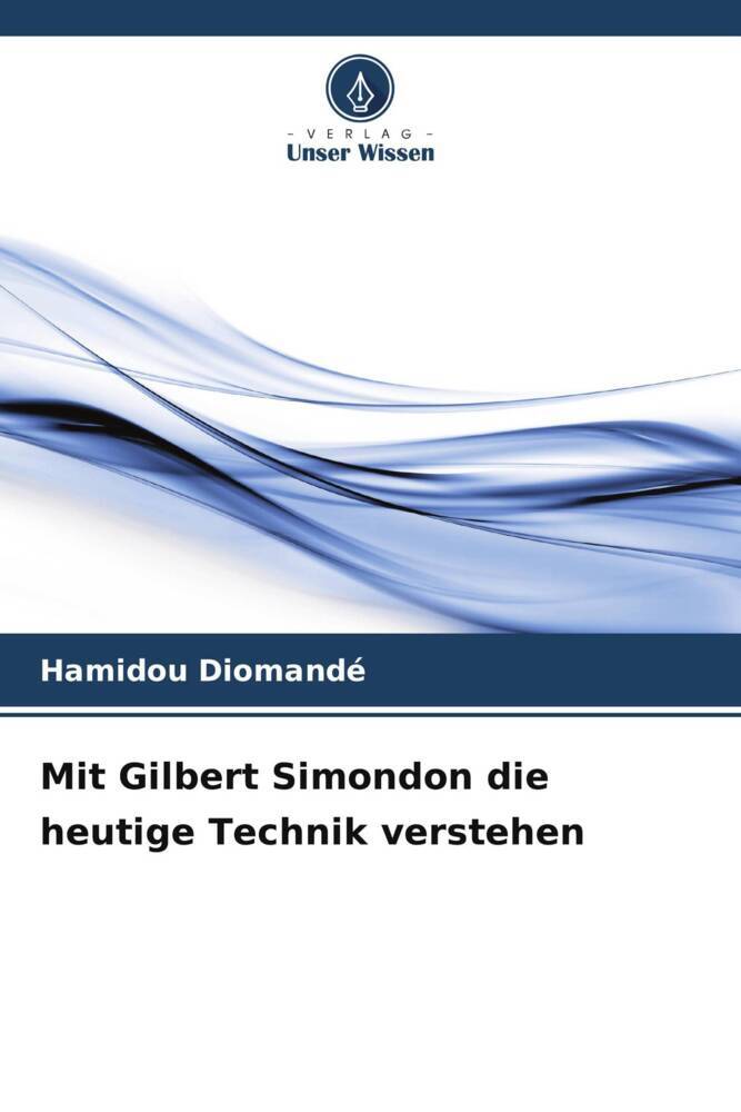 Mit Gilbert Simondon die heutige Technik verstehen