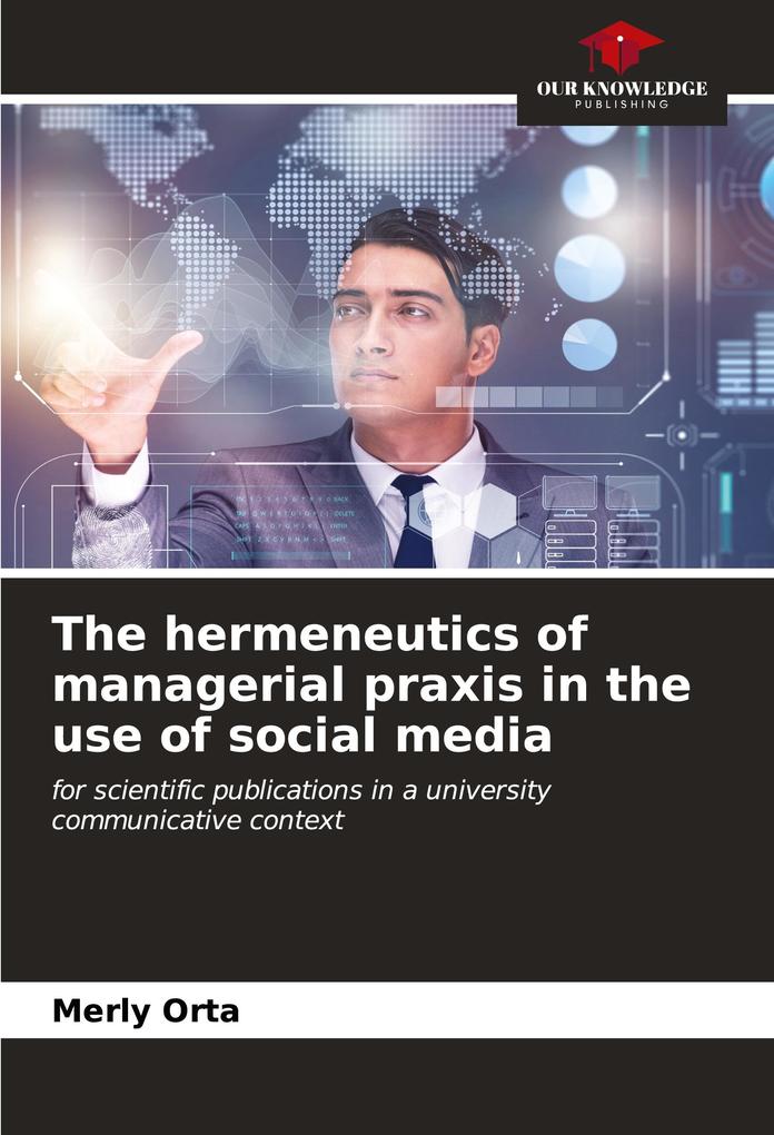 The hermeneutics of managerial praxis in the use of social media