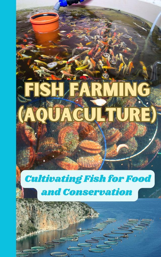 Fish Farming (Aquaculture) : Cultivating Fish for Food and Conservation
