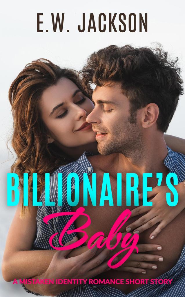 Billionaire‘s Baby: A Mistaken Identity Romance Short Story (Hot Billionaires #3)