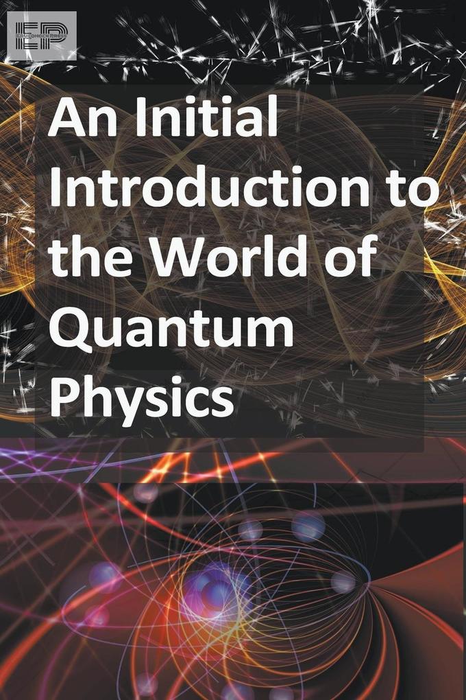 An Initial Introduction to the World of Quantum Physics