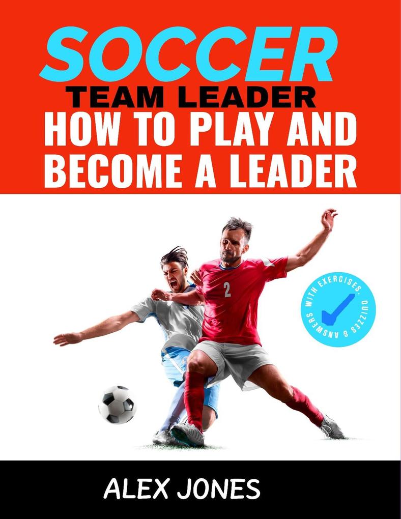 Soccer Team Leader: How to Play and Become a Leader (Sports #4)