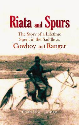 Riata and Spurs The Story of a Lifetime Spent in the Saddle as Cowboy and Ranger