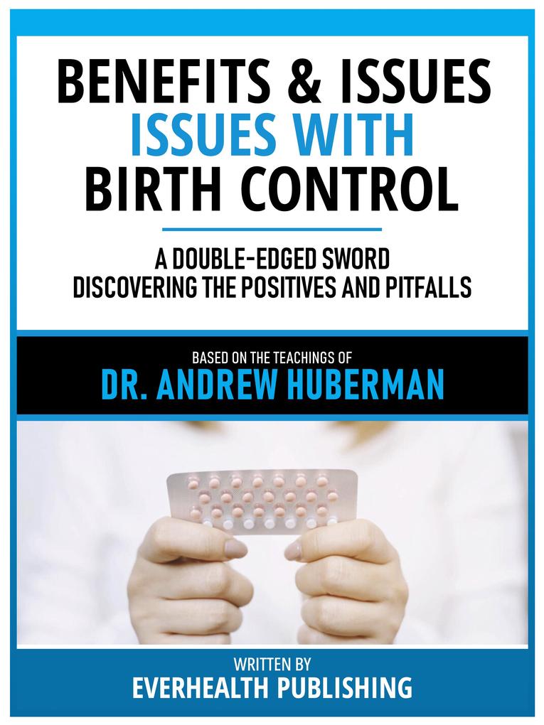 Benefits & Issues With Birth Control - Based On The Teachings Of Dr. Andrew Huberman