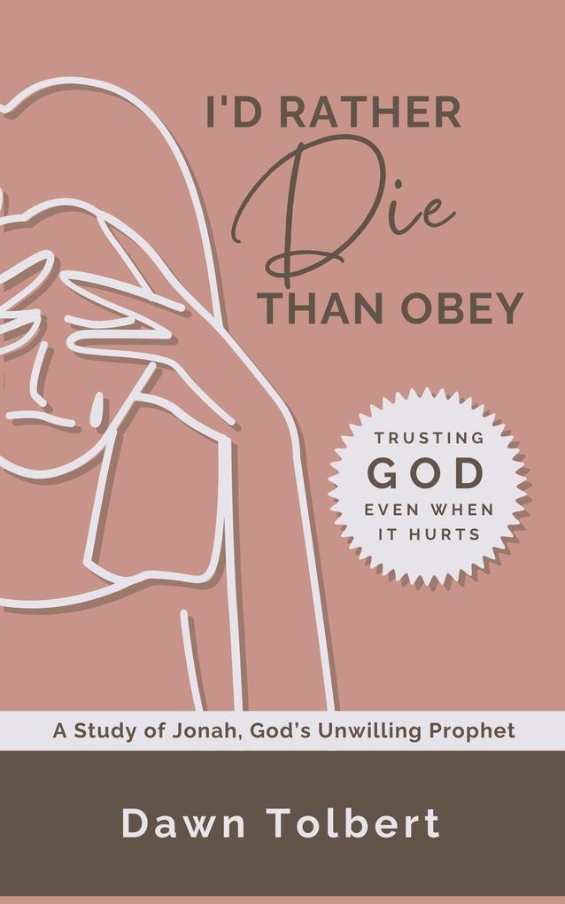 I'd Rather Die Than Obey: Trusting God Even When It Hurts