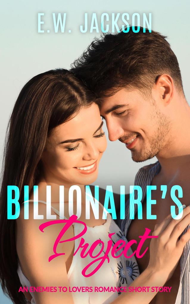 Billionaire‘s Project: An Enemies to Lovers Romance Short Story (Hot Billionaires #5)