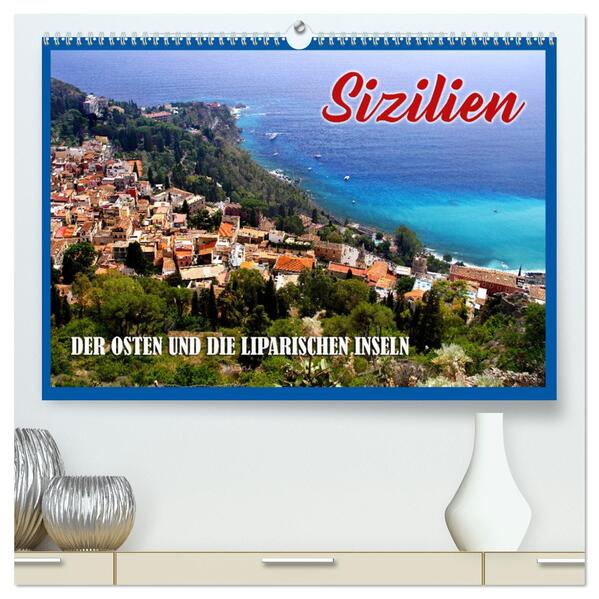 Sizilien - der Osten und die Liparischen Inseln (hochwertiger Premium Wandkalender 2024 DIN A2 quer) Kunstdruck in Hochglanz