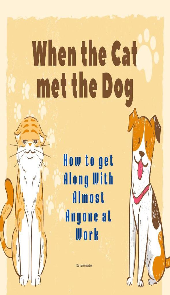 When the Cat met the Dog: How to get Along with Almost Anyone at Work