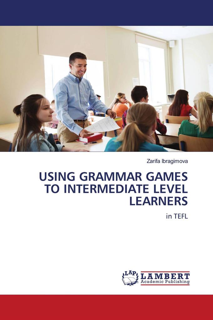 USING GRAMMAR GAMES TO INTERMEDIATE LEVEL LEARNERS