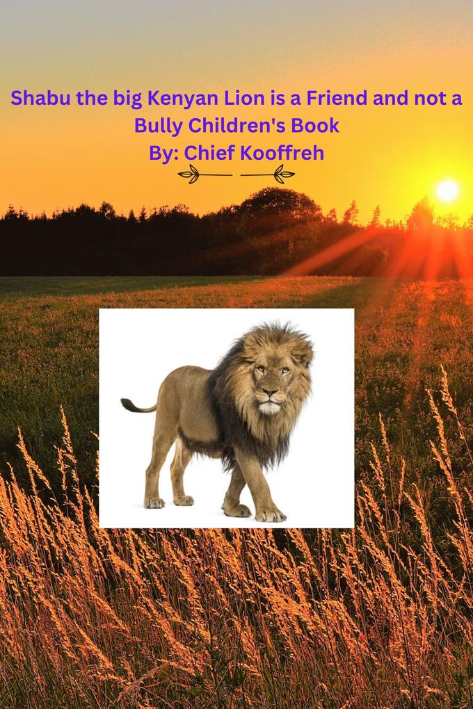 Shabu the big Kenyan Lion is a Friend and not a Bully Children‘s Book