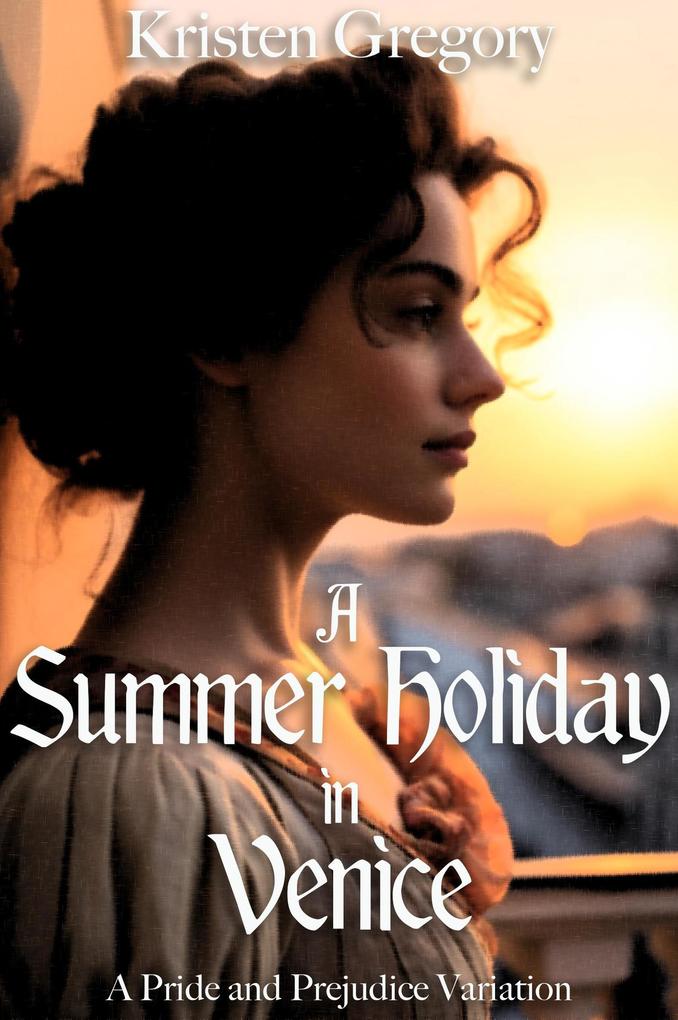 A Summer Holiday in Venice: A Pride and Prejudice Variation