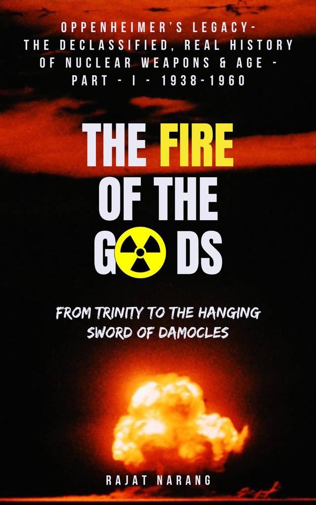 The Fire of the Gods: Oppenheimer‘s Legacy - The Evolutionary History of Nuclear Age - Part 1 - 1938-1960 - From Trinity to the Hanging Sword of Damocles
