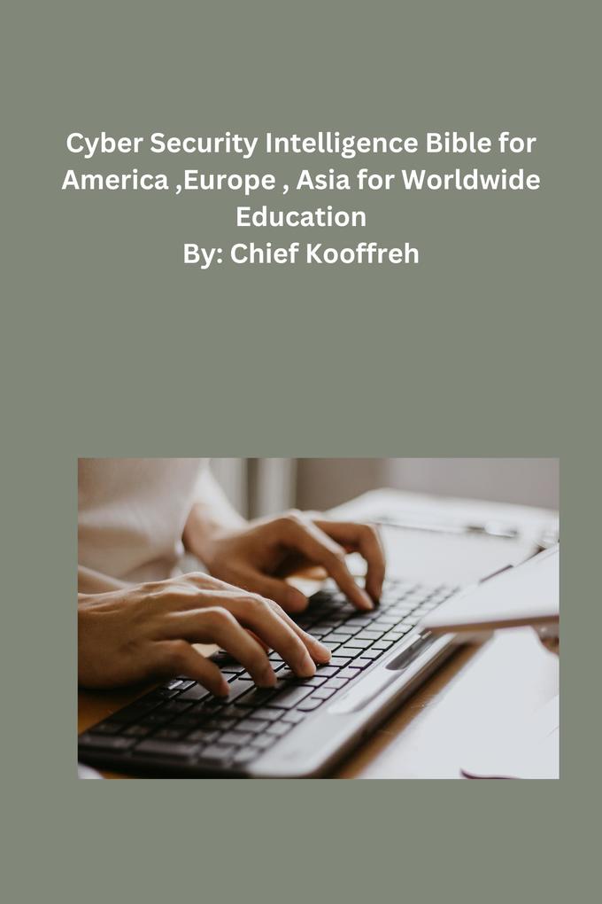 Cyber Security Intelligence Bible for America Europe  Asia for Worldwide Education