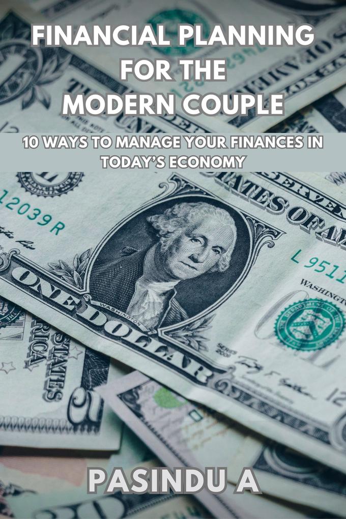 Financial Planning for the Modern Couple: 10 Ways to Manage Your Finances in Today‘s Economy